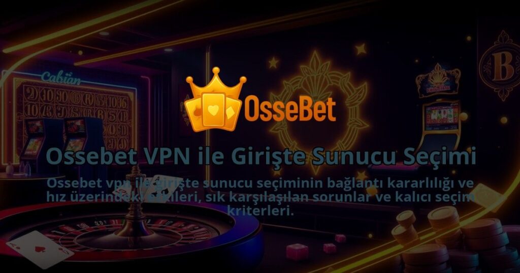 Ossebet-VPN-ile-Giriste-Sunucu-Secimi-1786679463.jpg
