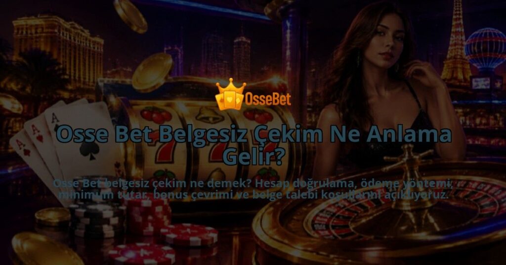 Osse-Bet-Belgesiz-Cekim-Ne-Anlama-Gelir-overlay-1790034498.jpg