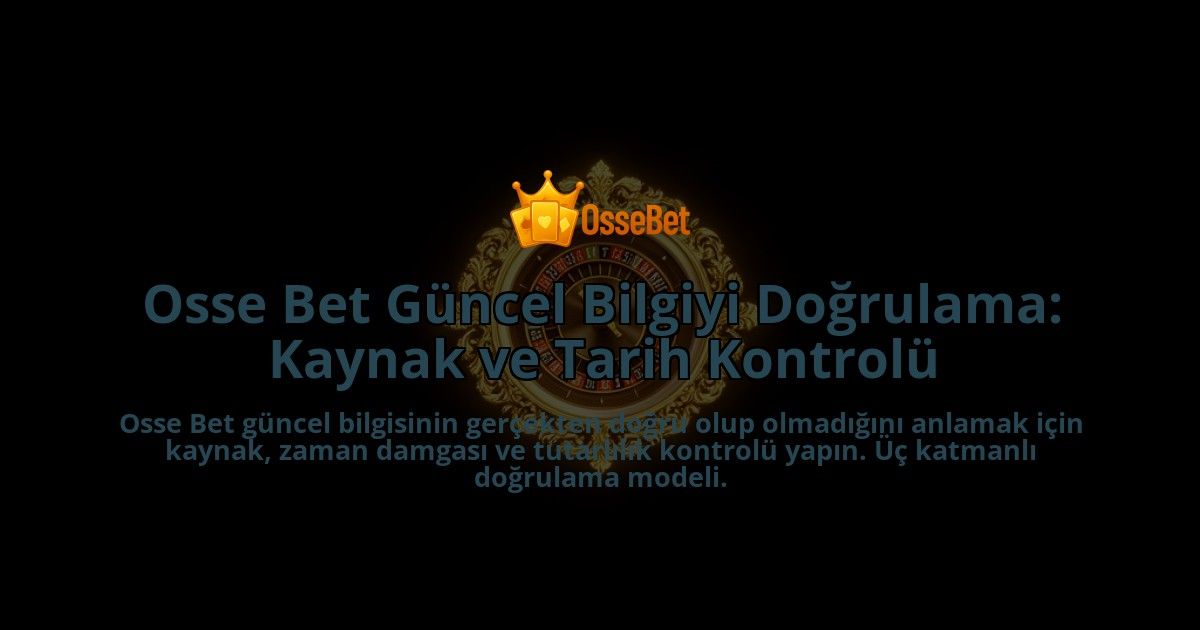 Osse-Bet-Guncel-Bilgiyi-Dogrulama-Kaynak-ve-Tarih-Kontrolu-overlay-1788263937.jpg