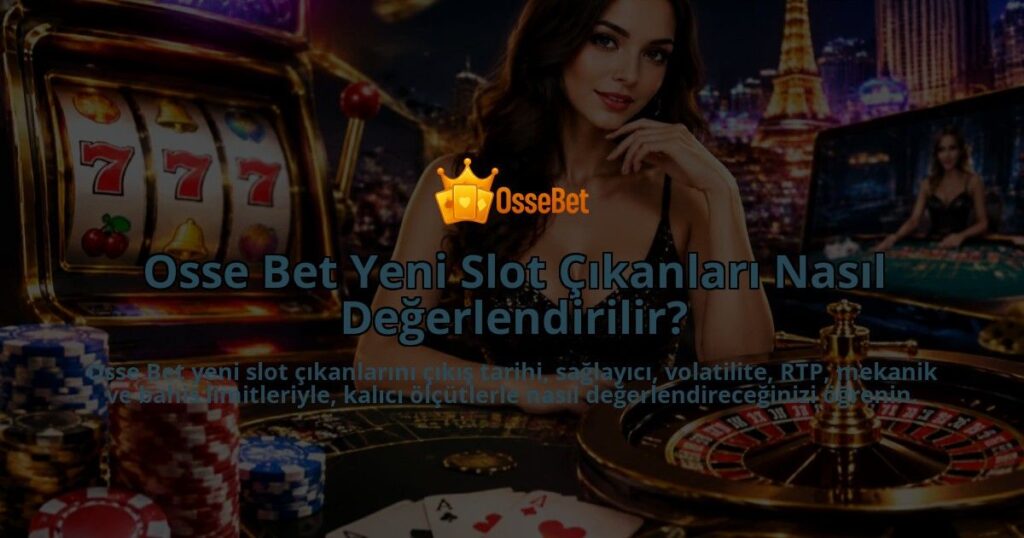 Osse-Bet-Yeni-Slot-Cikanlari-Nasil-Degerlendirilir-overlay-1788730232.jpg